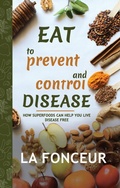 Cover: Eat to Prevent and Control Disease: How Superfoods Can Help You Live Disease Free - Emerald Books