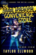 Cover: The Zombie Apocalypse Convenience Store (The Zombie Apocalypse Call Center, #0) - Taylor Ellwood