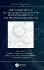Cover: Soft Computing in Materials Development and its Sustainability in the Manufacturing Sector - CRC Press