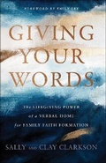 Cover: Giving Your Words - The Lifegiving Power of a Verbal Home for Family Faith Formation - Bethany House Publishers, a division of Baker Publishing Group