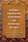 Cover: Decolonial Conversations in Posthuman and New Material Rhetorics - Ohio State University Press