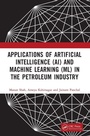 Cover: Applications of Artificial Intelligence (AI) and Machine Learning (ML) in the Petroleum Industry - CRC Press