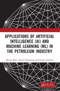 Enlarge image Cover: Applications of Artificial Intelligence (AI) and Machine Learning (ML) in the Petroleum Industry - CRC Press