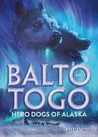 Abbildung von: Balto and Togo: Hero Dogs of Alaska - Henry Holt & Company Inc