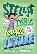 Cover: Stella D&iacute;az Leaps to the Future - Roaring Brook Press