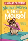 Cover: Madison Morris Is NOT a Mouse! - Amulet Books
