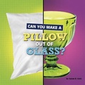 Cover: Can You Make a Pillow Out of Glass? - Pebble Books