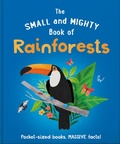 Cover: The Small and Mighty Book of Rainforests - Welbeck Children's Books