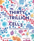 Cover: Thirty Trillion Cells - Welbeck Children's Books
