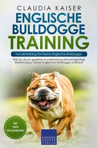 Abbildung von: Englische Bulldogge Training - Hundetraining für Deine Englische Bulldogge - Expertengruppe Verlag