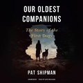 Cover: Our Oldest Companions - Blackstone Publishing