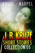 Cover: J. R. Kruze Short Stories Collection 05 (Speculative Fiction Parable Collection) - Living Sensical Press