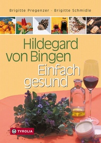 Abbildung von: Hildegard von Bingen - Einfach gesund - Tyrolia