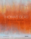 Cover: Thomas Glas. Absolute Malerei - Wienand