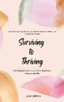 Cover: Surviving to Thriving - A Practical Guide To Help You Go From Barely Living To Living With Joy - Jane Adams