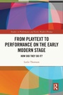 Cover: From Playtext to Performance on the Early Modern Stage - Routledge