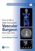 Cover: How to be a Safe Consultant Vascular Surgeon from Day One - CRC Press