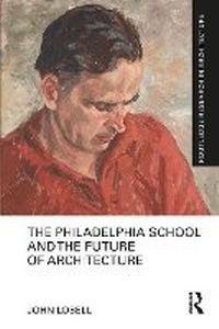 Enlarge image Cover: The Philadelphia School and the Future of Architecture - Routledge