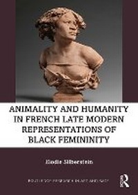 Abbildung von: Animality and Humanity in French Late Modern Representations of Black Femininity - Routledge
