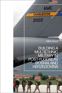Bild: Building a Multiethnic Military in Post-Yugoslav Bosnia and Herzegovina - Bloomsbury Academic