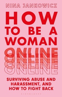 Enlarge image Cover: How to Be a Woman Online - Bloomsbury Academic