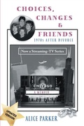 Cover: Choices, Changes & Friends - Distributed By Ingram Spark