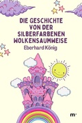 Cover: Die Geschichte von der silberfarbenen Wolkensaumweise - neobooks