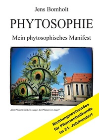 Abbildung von: Phytosophie: Pflanzenheilkunde aus metamedizinischer Sicht und fundiert ganzheitlicher Betrachtung. Phytosophie setzt dort fort, wo Phytotherapie endet. - Tredition