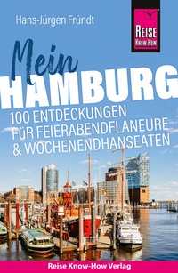 Abbildung von: Reise Know-How Reiseführer Mein Hamburg: 100 Entdeckungen für Feierabendflaneure und Wochenendhanseaten - Reise Know-How Verlag Peter Rump GmbH