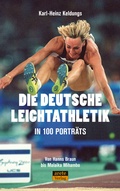 Cover: Die deutsche Leichtathletik in 100 Portr&auml;ts - Arete Verlag