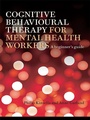 Cover: Cognitive Behavioural Therapy for Mental Health Workers - Routledge