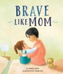 Cover: Brave Like Mom - Beaming Books