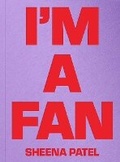 Cover: I'M A FAN - Sheena Patel - Rough Trade Books