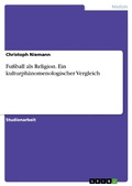 Cover: Fu&szlig;ball als Religion. Ein kulturph&auml;nomenologischer Vergleich - GRIN Verlag