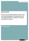 Cover: Besteht ein Zusammenhang zwischen der Internetabhaengigkeit im Jugendalter und dem Bildungsstatus der Eltern? Portfolio empirischer Studien - GRIN Verlag
