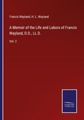 Cover: A Memoir of the Life and Labors of Francis Wayland, D.D., LL.D. - Outlook
