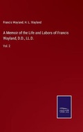 Cover: A Memoir of the Life and Labors of Francis Wayland, D.D., LL.D. - Salzwasser-Verlag