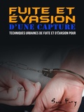 Cover: Fuite et &Eacute;vasion D'une Capture: Techniques Urbaines de Fuite et D'&eacute;vasion pour les Civils (Fuite, &Eacute;vasion et Survie) - Fuite, &Eacute;vasion et Survie