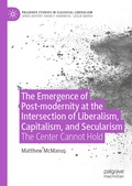 Cover: The Emergence of Post-modernity at the Intersection of Liberalism, Capitalism, and Secularism - Palgrave Macmillan