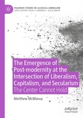 Cover: The Emergence of Post-modernity at the Intersection of Liberalism, Capitalism, and Secularism - Palgrave Macmillan