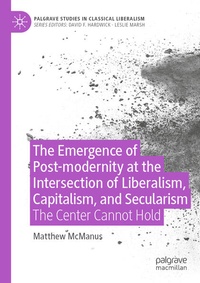 Enlarge image Cover: The Emergence of Post-modernity at the Intersection of Liberalism, Capitalism, and Secularism - Palgrave Macmillan