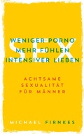 Cover: Sex: Weniger Porno, mehr f&uuml;hlen, intensiver lieben - BoD - Books on Demand