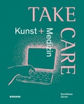 Cover: Take Care: Kunst und Medizin - Wienand