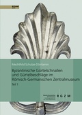 Cover: Byzantinische G&uuml;rtelschnallen und G&uuml;rtelbeschl&auml;ge im R&ouml;mischen-Germanischen Zentralmuseum - Leibniz-Zentrum f&uuml;r Arch&auml;ologie (LEIZA)