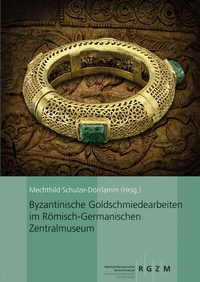 Abbildung von: Byzantinische Goldschmiedearbeiten im Römisch-Germanischen Zentralmuseum - Leibniz-Zentrum für Archäologie (LEIZA)