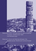 Cover: Materielle Kultur und Identit&auml;t im Spannungsfeld zwischen mediterraner Welt und Mitteleuropa Material Culture and Identity between the Mediterranean World and Central Europe - Leibniz-Zentrum f&uuml;r Arch&auml;ologie (LEIZA)