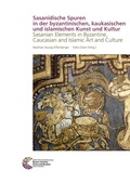 Cover: Sasanidische Spuren in der byzantinischen, kaukasischen und islamischen Kunst und Kultur - Leibniz-Zentrum f&uuml;r Arch&auml;ologie (LEIZA)