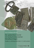 Cover: Die sp&auml;tantiken G&uuml;rtel mit kerbschnittverzierten Metallbeschl&auml;gen. - Leibniz-Zentrum f&uuml;r Arch&auml;ologie (LEIZA)