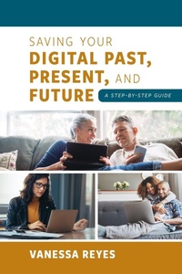 Abbildung von: Saving Your Digital Past, Present, and Future - Rowman & Littlefield Publishers