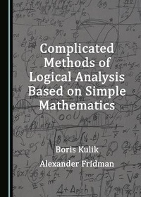 Enlarge image Cover: Complicated Methods of Logical Analysis Based on Simple Mathematics - Cambridge Scholars Publishing